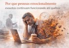 Por que pessoas emocionalmente exaustas continuam funcionando até quebrar