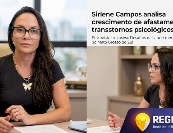 Previdência Social regista alta de licenças por patologias psicológicas em Mato Grosso do Sul; Sirlene Campos detalha estratégias de contenção clínica